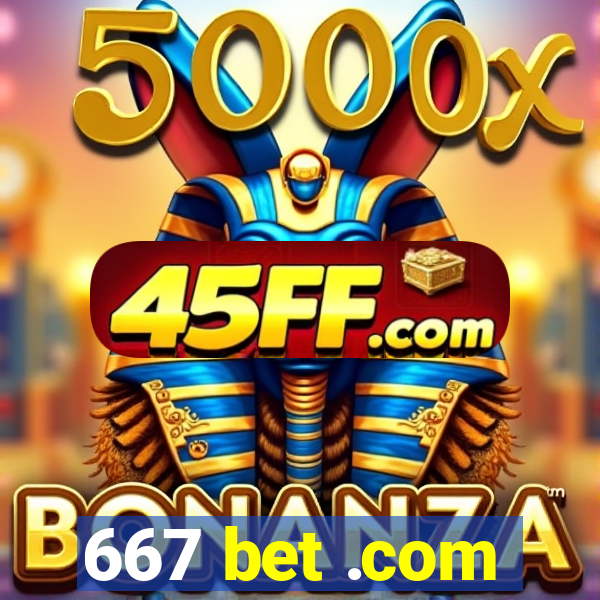 667 bet .com